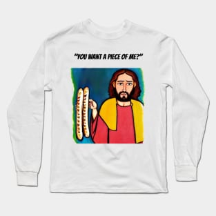 Jesus Meme: Funny you want a piece of me Long Sleeve T-Shirt